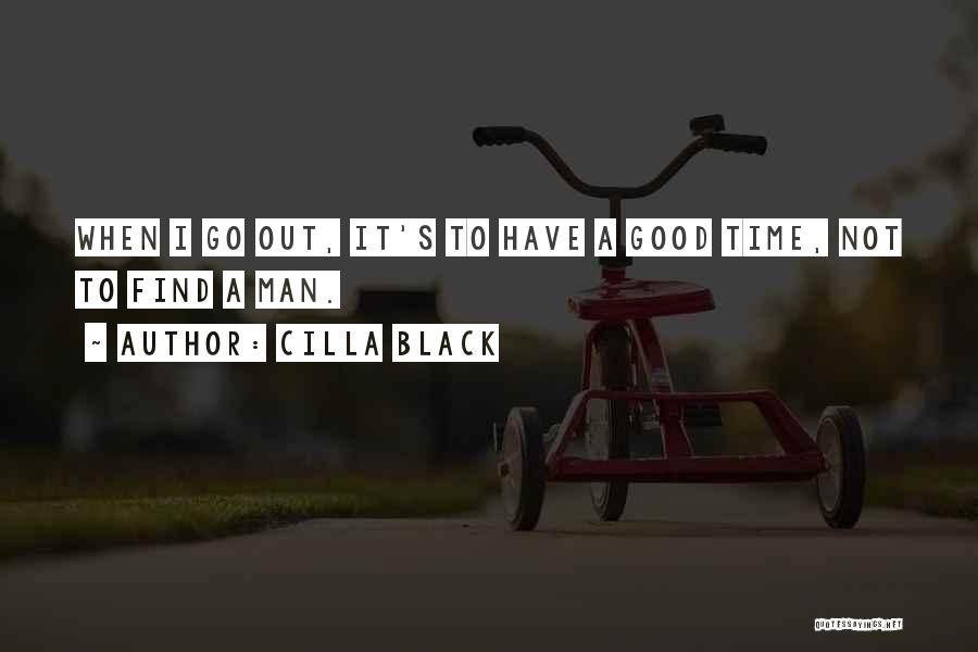 Cilla Black Quotes: When I Go Out, It's To Have A Good Time, Not To Find A Man.