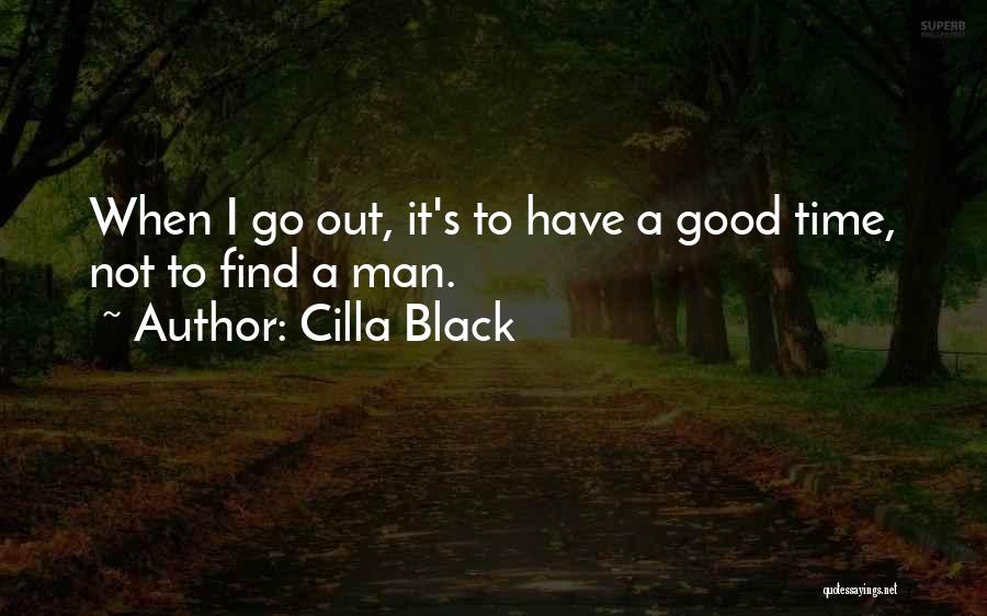 Cilla Black Quotes: When I Go Out, It's To Have A Good Time, Not To Find A Man.