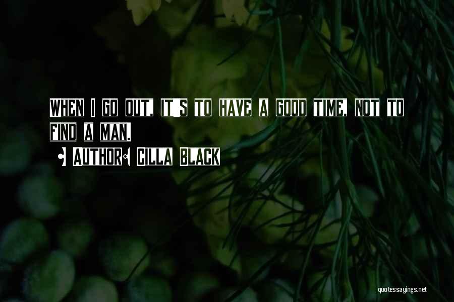 Cilla Black Quotes: When I Go Out, It's To Have A Good Time, Not To Find A Man.