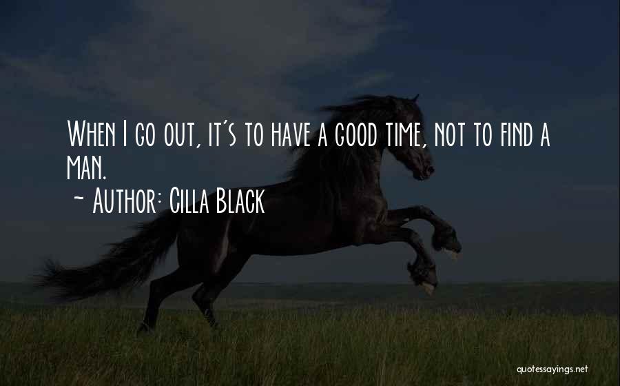 Cilla Black Quotes: When I Go Out, It's To Have A Good Time, Not To Find A Man.