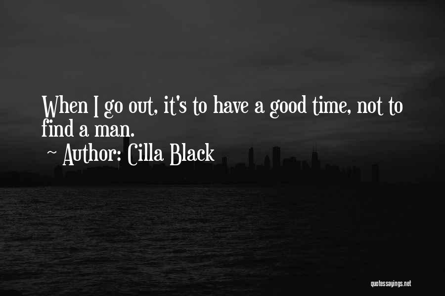 Cilla Black Quotes: When I Go Out, It's To Have A Good Time, Not To Find A Man.