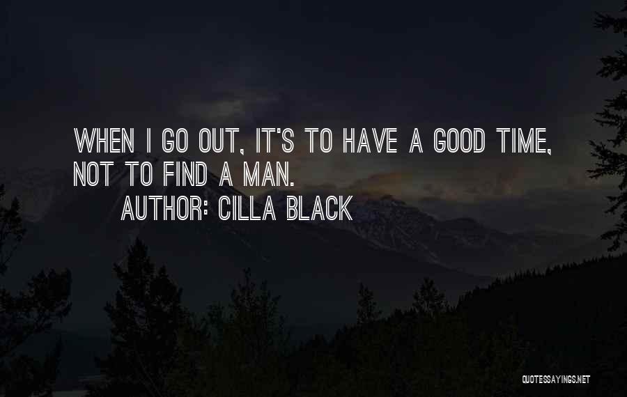 Cilla Black Quotes: When I Go Out, It's To Have A Good Time, Not To Find A Man.