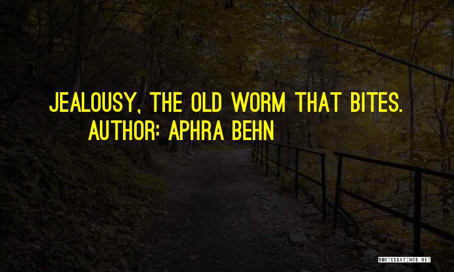 Aphra Behn Quotes: Jealousy, The Old Worm That Bites.