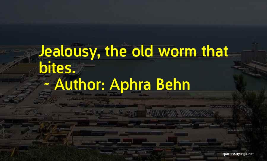 Aphra Behn Quotes: Jealousy, The Old Worm That Bites.