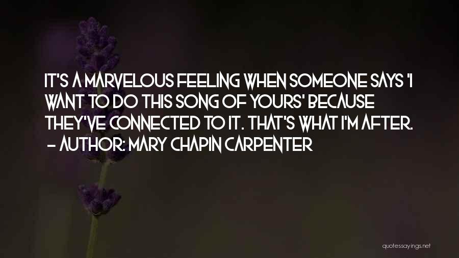Mary Chapin Carpenter Quotes: It's A Marvelous Feeling When Someone Says 'i Want To Do This Song Of Yours' Because They've Connected To It.