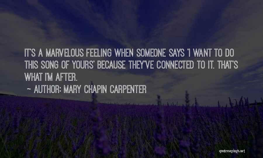 Mary Chapin Carpenter Quotes: It's A Marvelous Feeling When Someone Says 'i Want To Do This Song Of Yours' Because They've Connected To It.