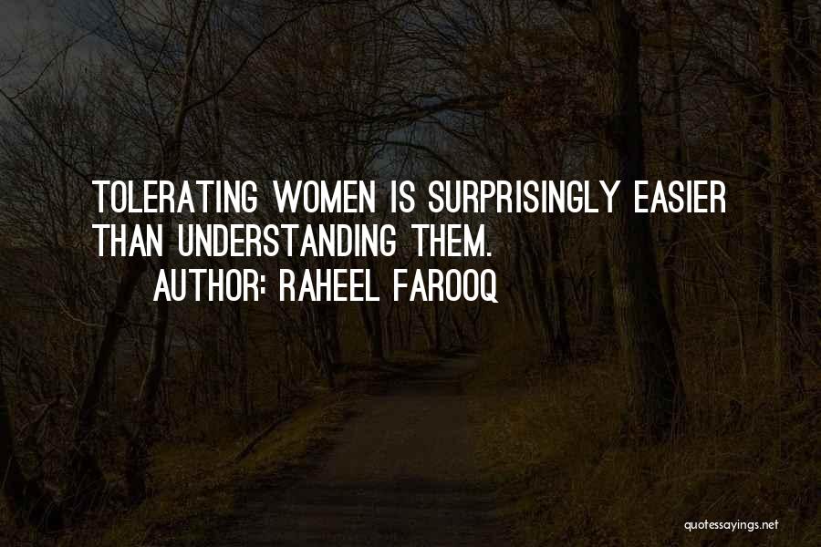 Raheel Farooq Quotes: Tolerating Women Is Surprisingly Easier Than Understanding Them.