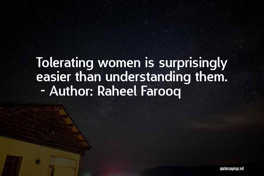 Raheel Farooq Quotes: Tolerating Women Is Surprisingly Easier Than Understanding Them.