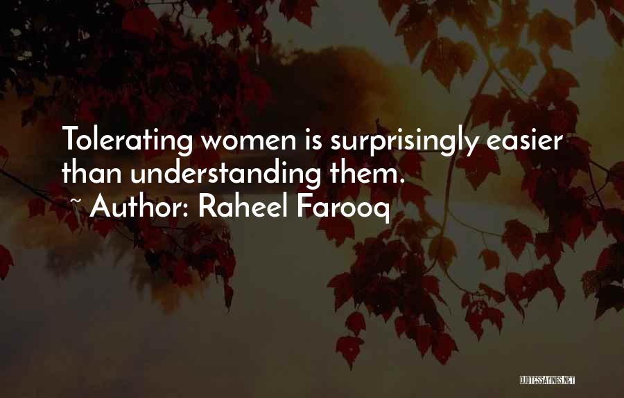Raheel Farooq Quotes: Tolerating Women Is Surprisingly Easier Than Understanding Them.