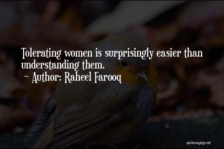 Raheel Farooq Quotes: Tolerating Women Is Surprisingly Easier Than Understanding Them.