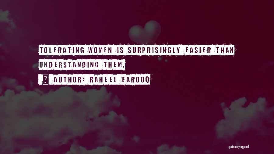 Raheel Farooq Quotes: Tolerating Women Is Surprisingly Easier Than Understanding Them.