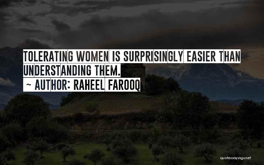 Raheel Farooq Quotes: Tolerating Women Is Surprisingly Easier Than Understanding Them.