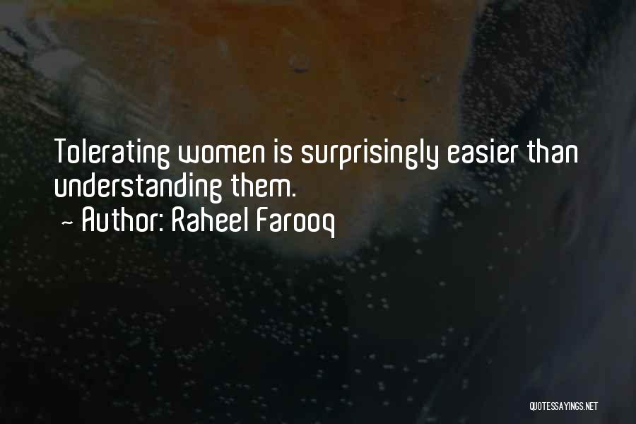 Raheel Farooq Quotes: Tolerating Women Is Surprisingly Easier Than Understanding Them.