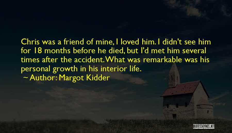Margot Kidder Quotes: Chris Was A Friend Of Mine, I Loved Him. I Didn't See Him For 18 Months Before He Died, But