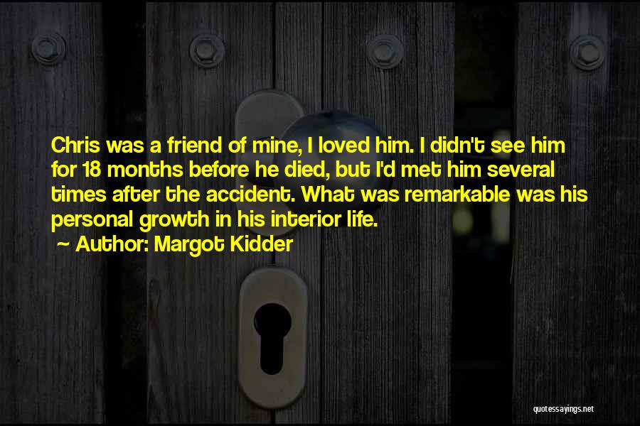 Margot Kidder Quotes: Chris Was A Friend Of Mine, I Loved Him. I Didn't See Him For 18 Months Before He Died, But