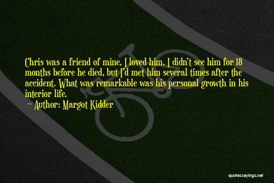 Margot Kidder Quotes: Chris Was A Friend Of Mine, I Loved Him. I Didn't See Him For 18 Months Before He Died, But