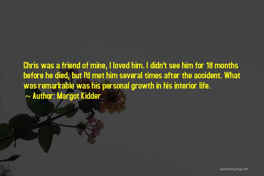 Margot Kidder Quotes: Chris Was A Friend Of Mine, I Loved Him. I Didn't See Him For 18 Months Before He Died, But