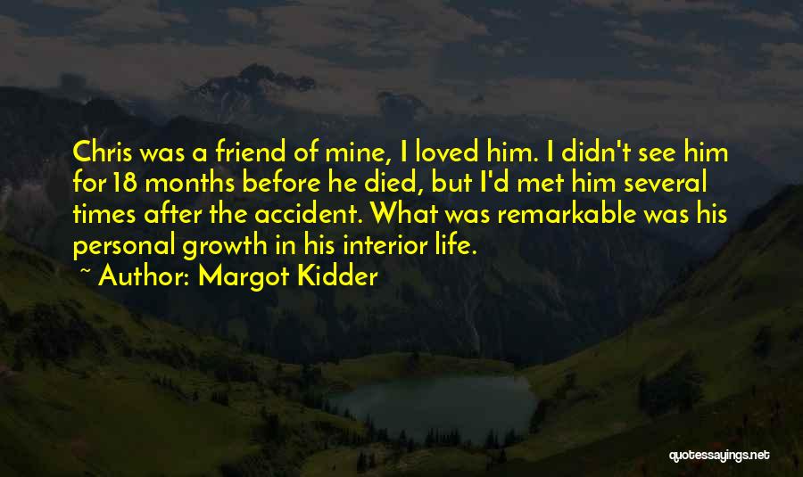 Margot Kidder Quotes: Chris Was A Friend Of Mine, I Loved Him. I Didn't See Him For 18 Months Before He Died, But