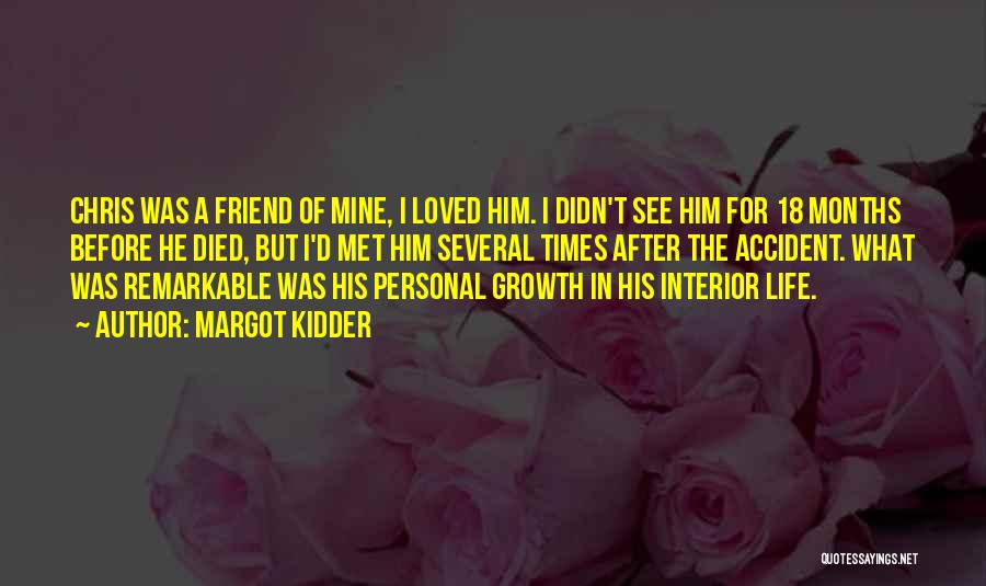 Margot Kidder Quotes: Chris Was A Friend Of Mine, I Loved Him. I Didn't See Him For 18 Months Before He Died, But