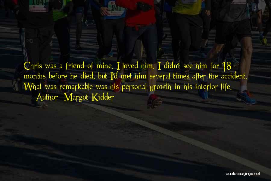 Margot Kidder Quotes: Chris Was A Friend Of Mine, I Loved Him. I Didn't See Him For 18 Months Before He Died, But