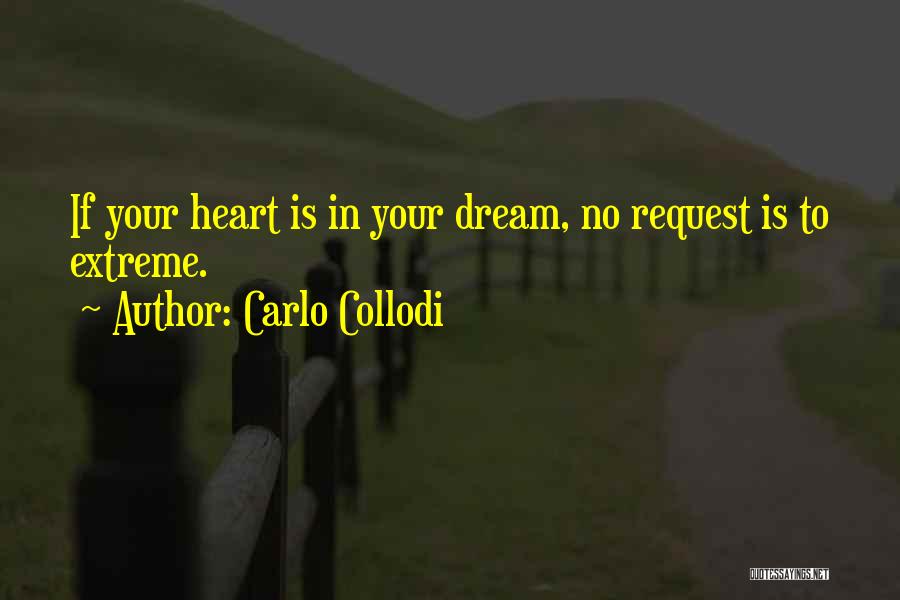 Carlo Collodi Quotes: If Your Heart Is In Your Dream, No Request Is To Extreme.