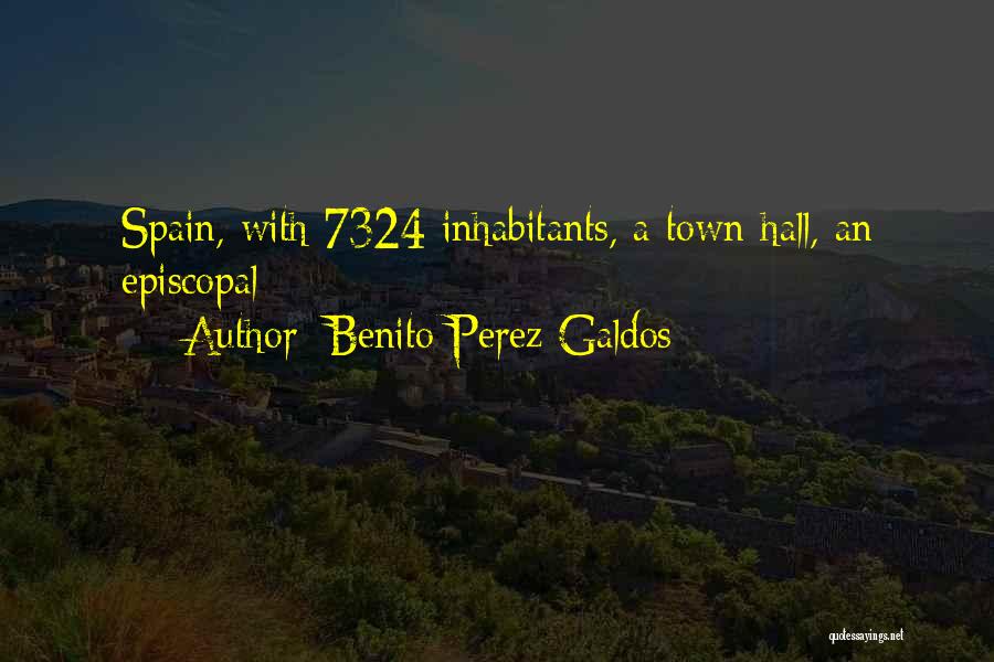 Benito Perez Galdos Quotes: Spain, With 7324 Inhabitants, A Town-hall, An Episcopal