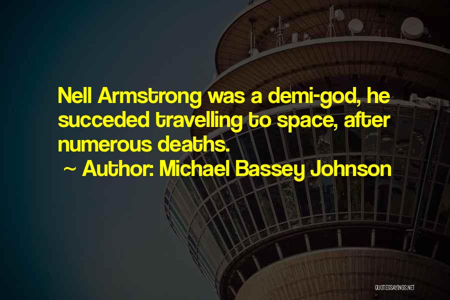 Michael Bassey Johnson Quotes: Nell Armstrong Was A Demi-god, He Succeded Travelling To Space, After Numerous Deaths.
