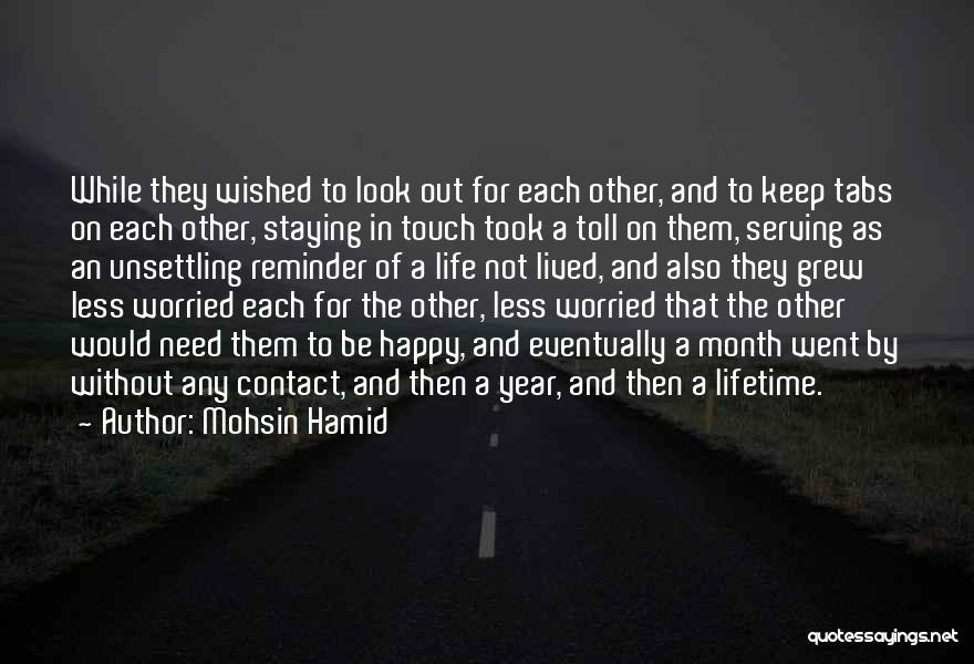 Mohsin Hamid Quotes: While They Wished To Look Out For Each Other, And To Keep Tabs On Each Other, Staying In Touch Took
