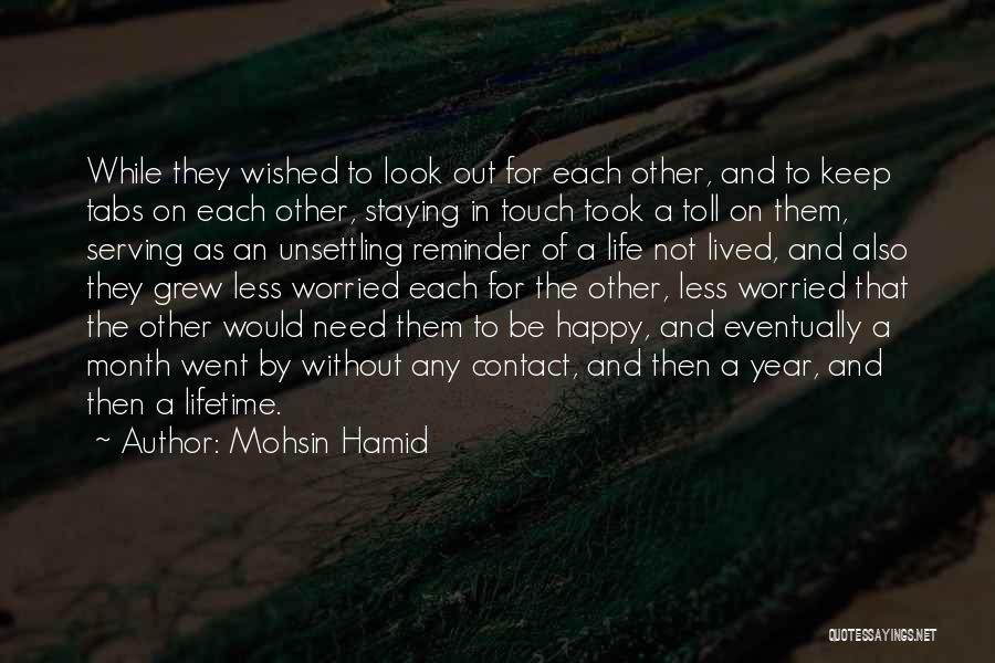 Mohsin Hamid Quotes: While They Wished To Look Out For Each Other, And To Keep Tabs On Each Other, Staying In Touch Took