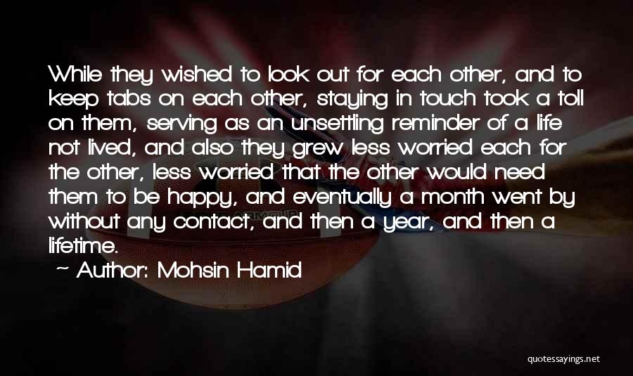 Mohsin Hamid Quotes: While They Wished To Look Out For Each Other, And To Keep Tabs On Each Other, Staying In Touch Took
