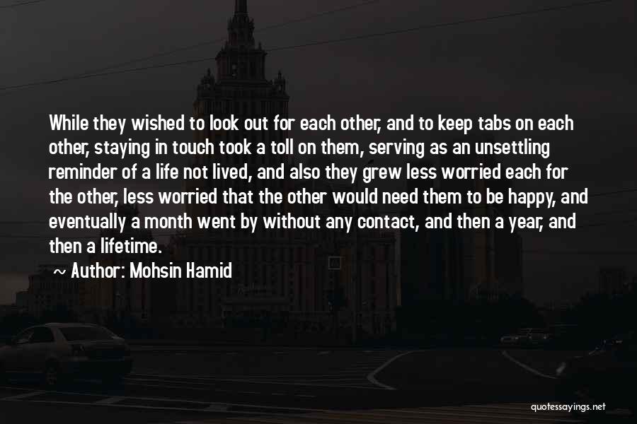 Mohsin Hamid Quotes: While They Wished To Look Out For Each Other, And To Keep Tabs On Each Other, Staying In Touch Took