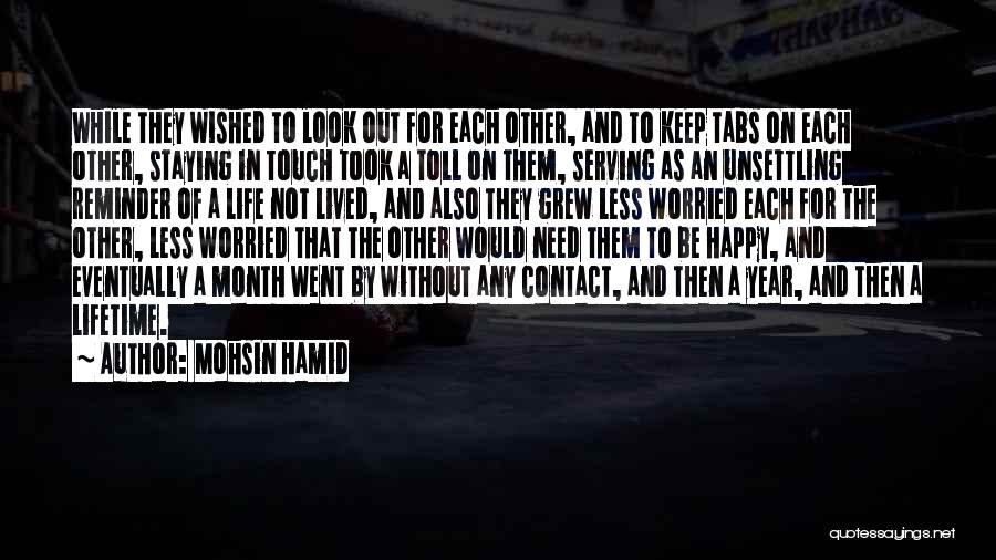 Mohsin Hamid Quotes: While They Wished To Look Out For Each Other, And To Keep Tabs On Each Other, Staying In Touch Took