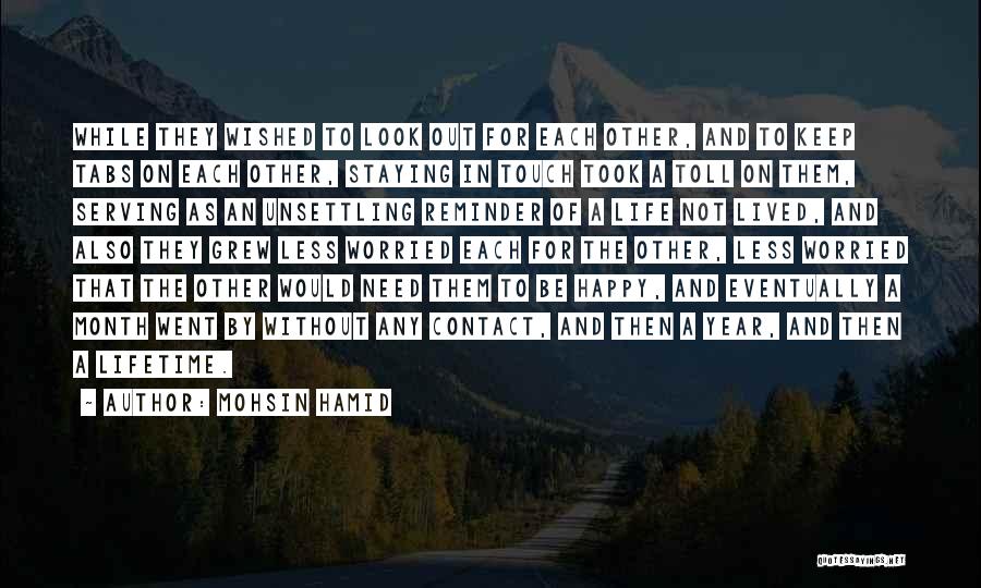 Mohsin Hamid Quotes: While They Wished To Look Out For Each Other, And To Keep Tabs On Each Other, Staying In Touch Took