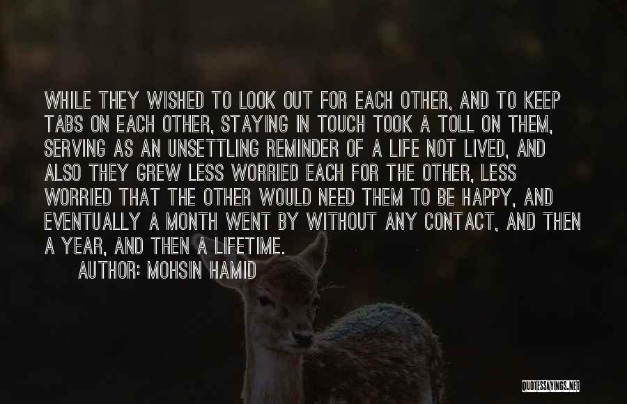 Mohsin Hamid Quotes: While They Wished To Look Out For Each Other, And To Keep Tabs On Each Other, Staying In Touch Took