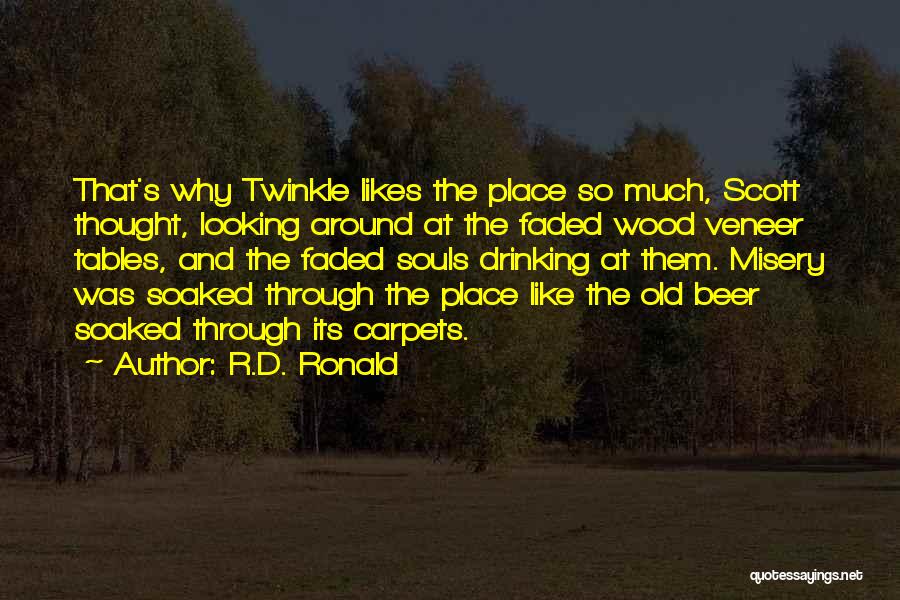 R.D. Ronald Quotes: That's Why Twinkle Likes The Place So Much, Scott Thought, Looking Around At The Faded Wood Veneer Tables, And The