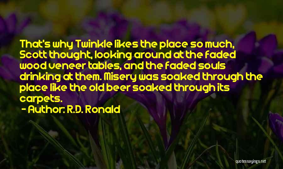 R.D. Ronald Quotes: That's Why Twinkle Likes The Place So Much, Scott Thought, Looking Around At The Faded Wood Veneer Tables, And The