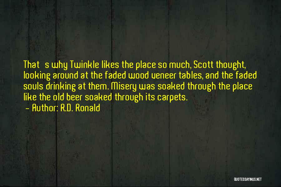 R.D. Ronald Quotes: That's Why Twinkle Likes The Place So Much, Scott Thought, Looking Around At The Faded Wood Veneer Tables, And The