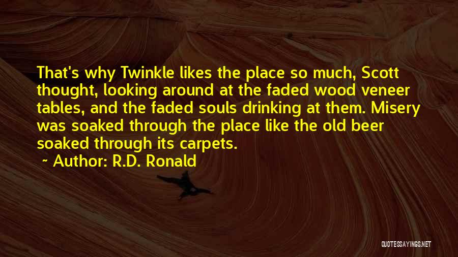 R.D. Ronald Quotes: That's Why Twinkle Likes The Place So Much, Scott Thought, Looking Around At The Faded Wood Veneer Tables, And The