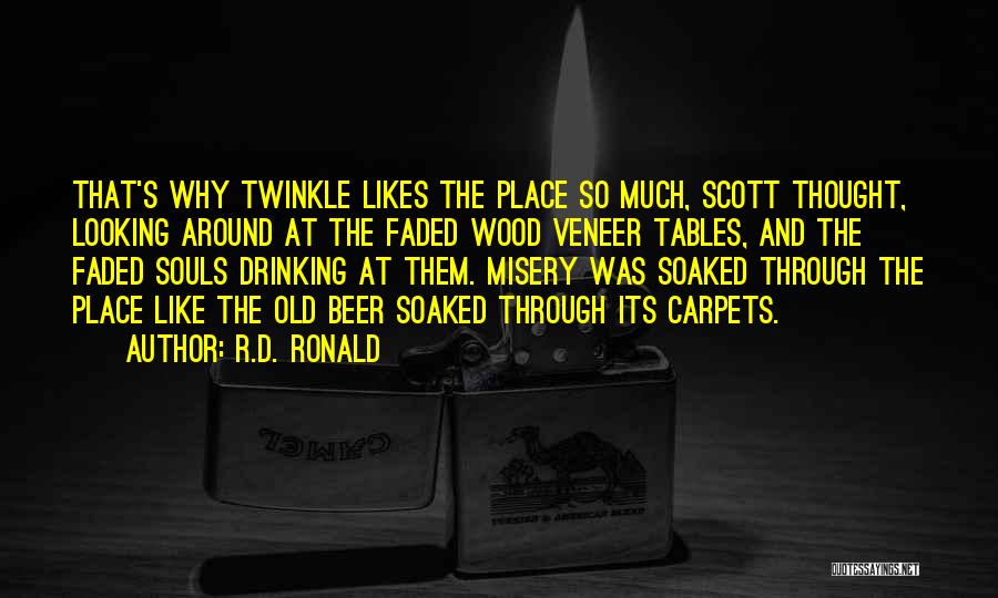 R.D. Ronald Quotes: That's Why Twinkle Likes The Place So Much, Scott Thought, Looking Around At The Faded Wood Veneer Tables, And The