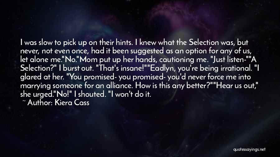 Kiera Cass Quotes: I Was Slow To Pick Up On Their Hints. I Knew What The Selection Was, But Never, Not Even Once,