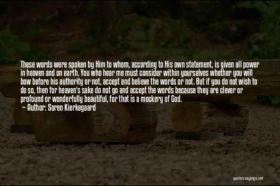 Soren Kierkegaard Quotes: These Words Were Spoken By Him To Whom, According To His Own Statement, Is Given All Power In Heaven And