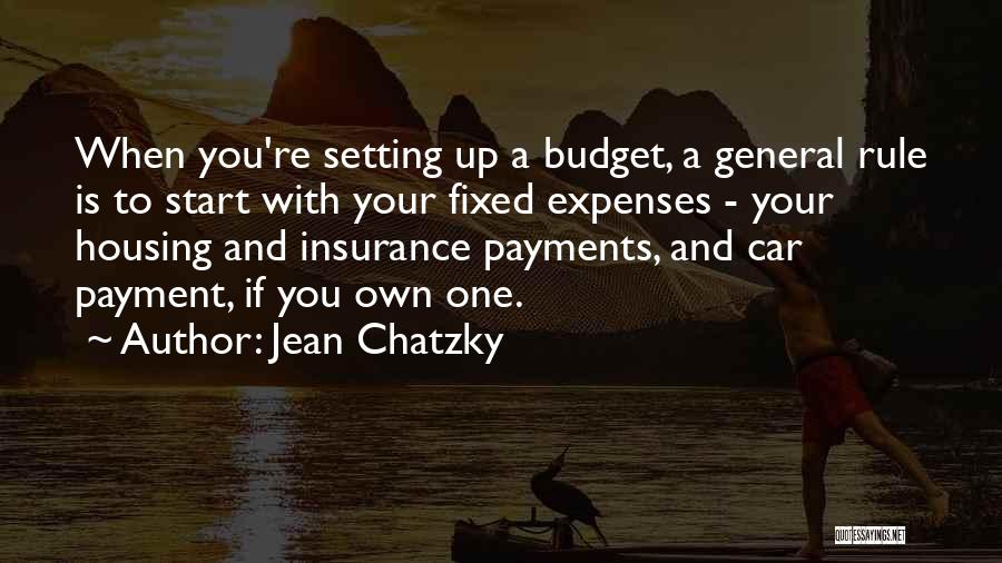 Jean Chatzky Quotes: When You're Setting Up A Budget, A General Rule Is To Start With Your Fixed Expenses - Your Housing And