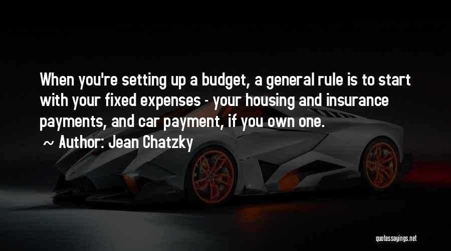 Jean Chatzky Quotes: When You're Setting Up A Budget, A General Rule Is To Start With Your Fixed Expenses - Your Housing And