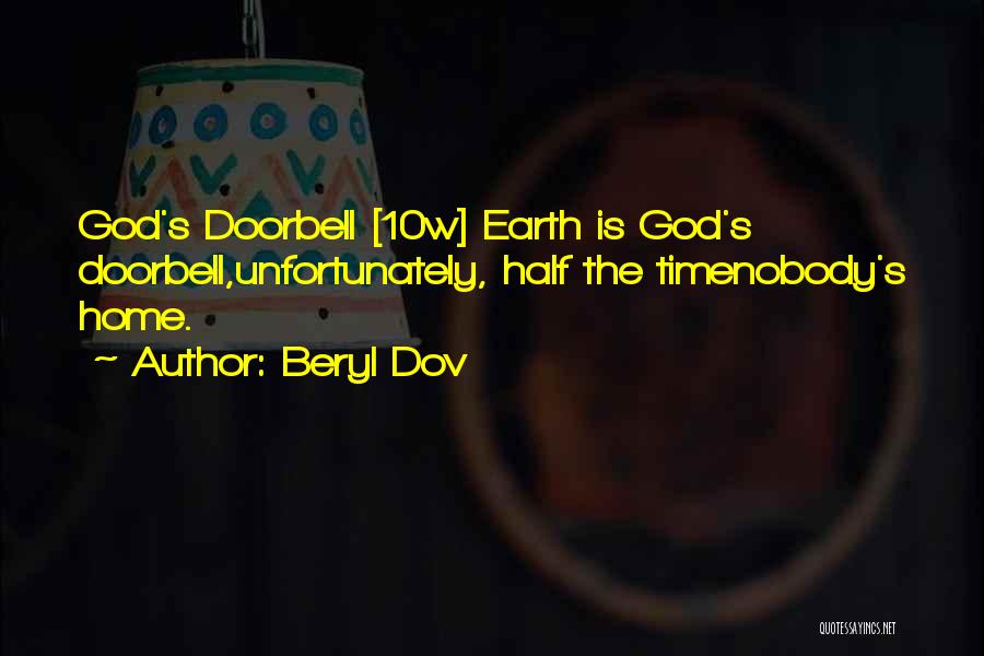 Beryl Dov Quotes: God's Doorbell [10w] Earth Is God's Doorbell,unfortunately, Half The Timenobody's Home.