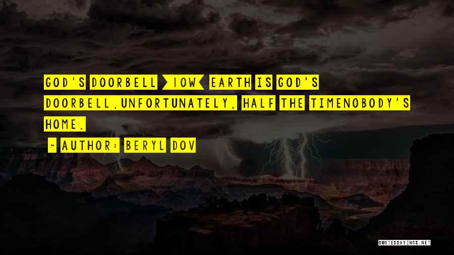Beryl Dov Quotes: God's Doorbell [10w] Earth Is God's Doorbell,unfortunately, Half The Timenobody's Home.