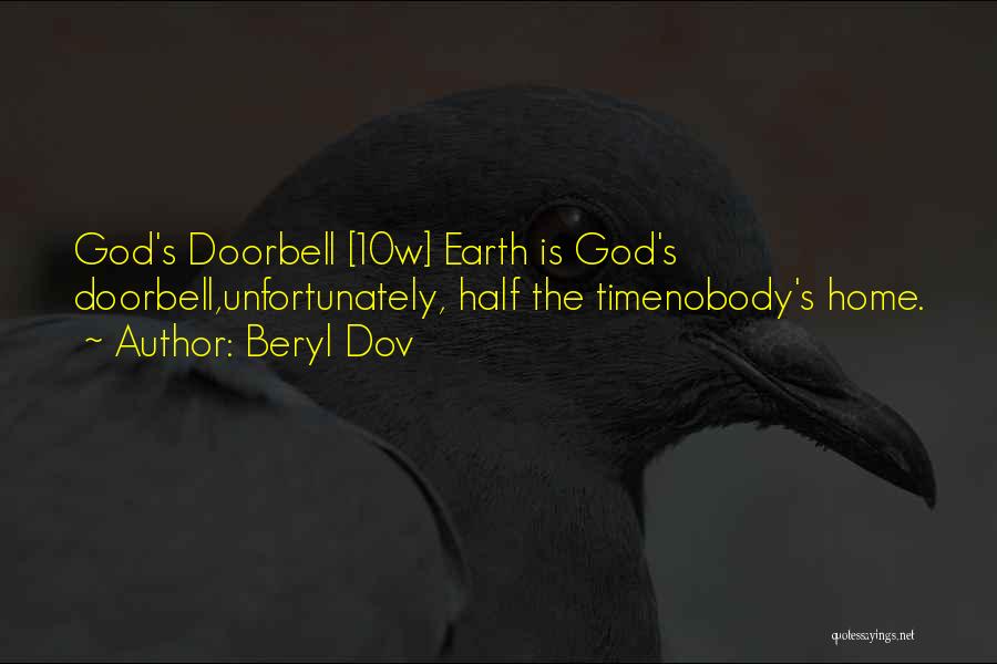 Beryl Dov Quotes: God's Doorbell [10w] Earth Is God's Doorbell,unfortunately, Half The Timenobody's Home.