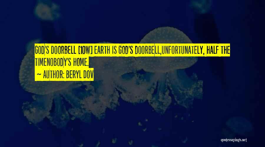 Beryl Dov Quotes: God's Doorbell [10w] Earth Is God's Doorbell,unfortunately, Half The Timenobody's Home.