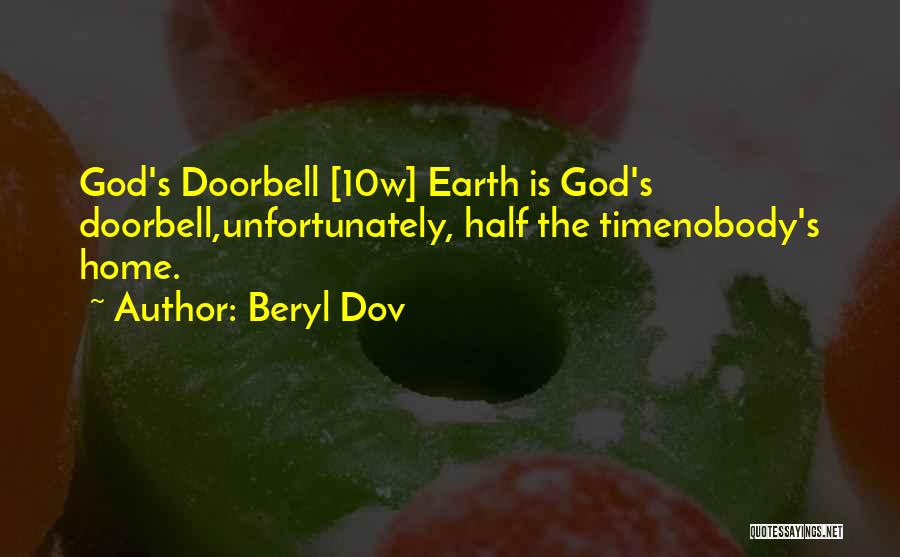 Beryl Dov Quotes: God's Doorbell [10w] Earth Is God's Doorbell,unfortunately, Half The Timenobody's Home.