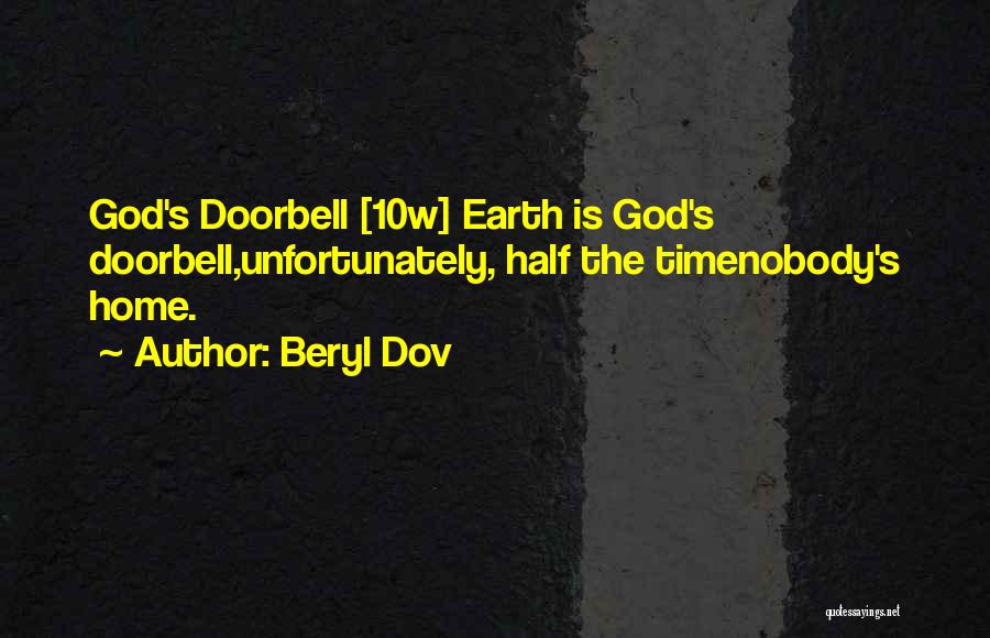 Beryl Dov Quotes: God's Doorbell [10w] Earth Is God's Doorbell,unfortunately, Half The Timenobody's Home.