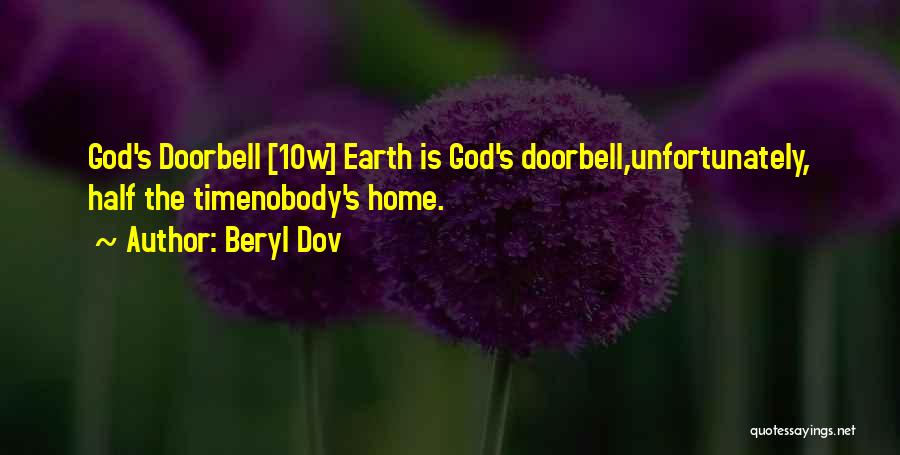 Beryl Dov Quotes: God's Doorbell [10w] Earth Is God's Doorbell,unfortunately, Half The Timenobody's Home.